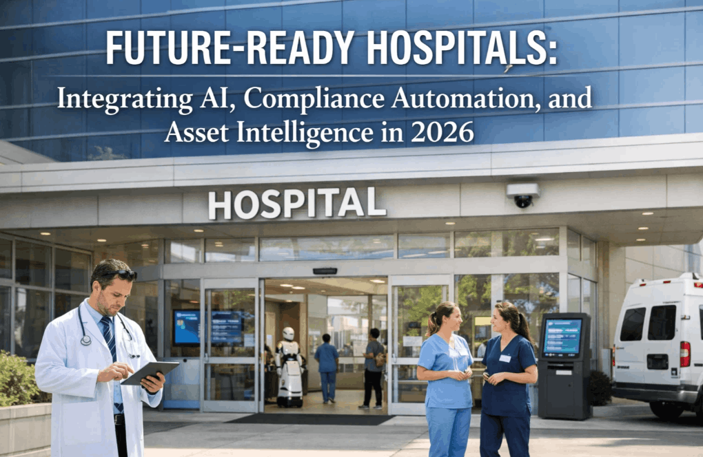 future-ready-hospitals-integrating-ai,-compliance-automation,-and-asset-intelligence-in-2026